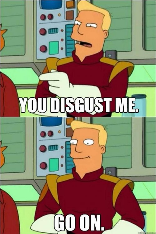 futurama___disgust_me_go_on.thumb.jpg.e1e5603f00e3c0c80d1b1bc279ec2282.jpg